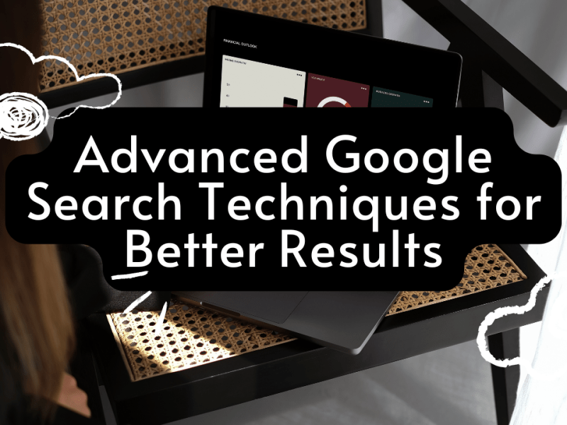 Advanced Google Search Techniques for Better&nbsp;Results